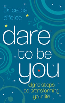 Dare To Be You - Eight Steps To Transforming Your Life