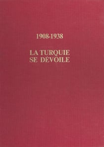 1908-1938 : La Turquie se dévoile - De l'Empire ottoman à la république d'Ataturk