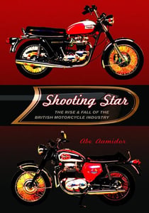 Shooting Star - The Rise & Fall of the British Motorcycle Industry