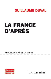 La France d'après. Rebondir après la crise - Rebondir après la crise
