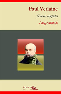 Paul Verlaine : Oeuvres complètes et annexes (annotées, illustrées) - Poèmes saturniens, Fêtes galantes, La Bonne Chanson, Romances sans paroles
