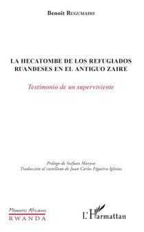 La hecatombe de los refugiados ruandeses en el antiguo Zaire - Testamiento de un sperviviente