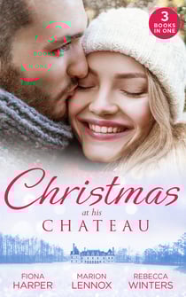 Christmas At His Chateau - Snowbound in the Earl's Castle (Holiday Miracles) / Christmas at the Castle / At the Chateau for Christmas