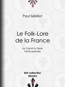 Le Folk-Lore de la France - Le Ciel et la Terre - Tome premier