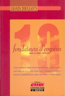 10 Fondateurs d'Empires - De Rockefeller à Bill Gates et de Louis Hachette à Jeff Bezos