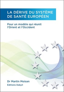 La dérive du système de santé européen - Pour un modèle qui réunit l'Orient et l'Occident