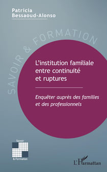 L'institution familiale entre continuité et ruptures - Enquêter auprès des familles et des professionnels