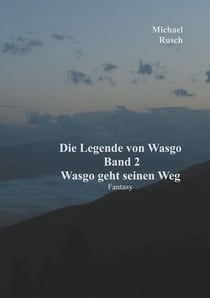 Die Legende von Wasgo Band 2 - Wasgo geht seinen Weg
