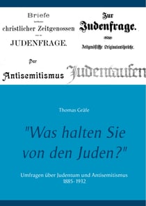"Was halten Sie von den Juden?" - Umfragen über Judentum und Antisemitismus 1885-1932