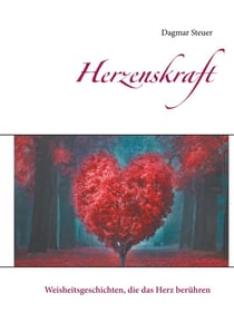 Herzenskraft - Weisheitsgeschichten, die das Herz berühren