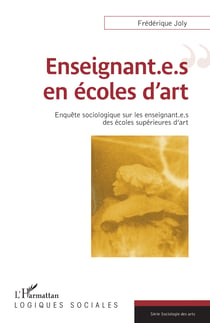 Enseignant.e.s en écoles d'art - Enquête sociologique sur les enseignant.e.s des écoles supérieures d'art