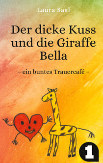 Der dicke Kuss und die Giraffe Bella - ein buntes Trauercafé