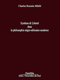 Système & liberté dans la philosophie négro-africaine moderne