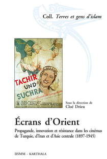 Écrans d'Orient - Propagande, innovation et résistance dans les cinémas de Turquie, d'Iran et d'Asie centrale (1897-1945)