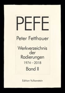 Peter Fetthauer 1974-2018 - Werkverzeichnis der Radierungen Band  2