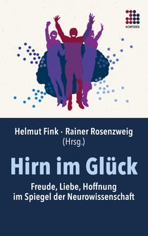 Hirn im Glück - Freude, Liebe, Hoffnung im Spiegel der Neurowissenschaft