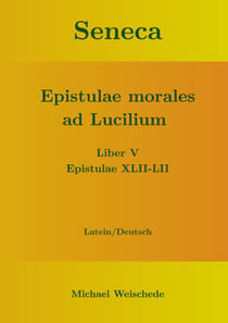 Seneca - Epistulae morales ad Lucilium - Liber V Epistulae XLII-LII - Latein/Deutsch