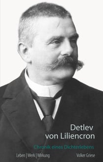 Detlev von Liliencron - Chronik eines Dichterlebens