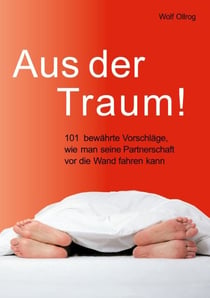 Aus der Traum - 101 bewährte Vorschläge, wie man seine Partnerschaft vor die Wand fahren kann.