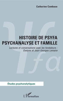 Histoire de psyfa psychanalyse et famille - Lectures et conversations avec les fondateurs : Évelyne et Jean-Georges Lemaire