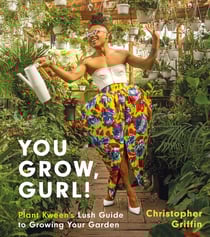 You Grow, Gurl! - Plant Kween's Guide to Growing Your Garden