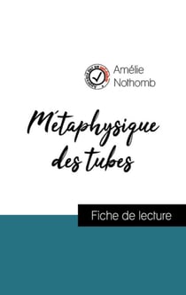 Analyse de l'œuvre : Métaphysique des tubes (résumé et fiche de lecture plébiscités par les enseignants sur fichedelecture.fr)