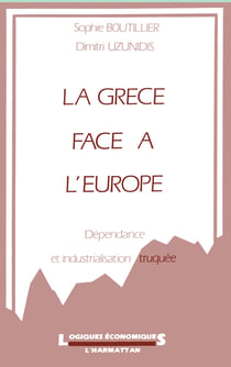 La Grèce face à l'Europe - Dépendance et industrialisation truquée