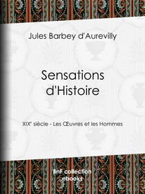 Sensations d'Histoire - XIXe siècle - Les Œuvres et les Hommes