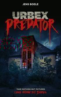 Urbex Predator - Take nothing but pictures. Leave nothing but bodies.