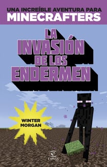Minecraft. La invasión de los endermen - Una increíble aventura para minicrafters