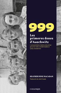 999. Les primeres dones d'Auschwitz - L'extraordinària història de les primeres noies condemnades al camp d'extermini