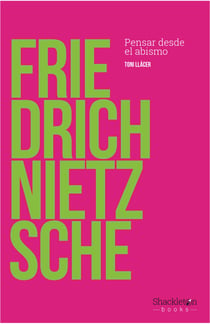 Friedrich Nietzsche - Pensar desde el abismo