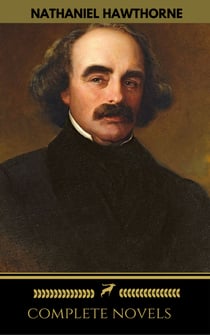 Nathaniel Hawthorne: The Complete Novels (Manor Books) (The Greatest Writers of All Time)