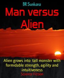 Man versus Alien - Alien grows into  tall monster with formidable strength, agility and intuitiveness