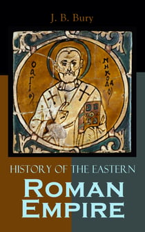 History of the Eastern Roman Empire - From the Fall of Irene to the Accession of Basil I.