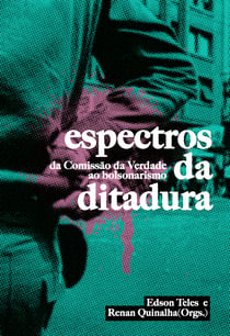 Espectros da Ditadura - da Comissão da Verdade ao bolsonarismo