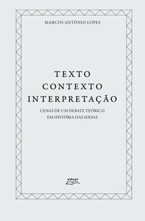 Texto, contexto, interpretação - Cenas de um debate teórico em História das ideias