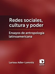 Redes sociales, cultura y poder - Ensayos de antropología latinoamericana
