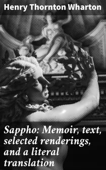 Sappho: Memoir, text, selected renderings, and a literal translation