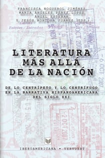 Literatura más allá de la nación - De lo centrípeto y lo centrífugo en la literatura hispanoamericana del siglo XXI
