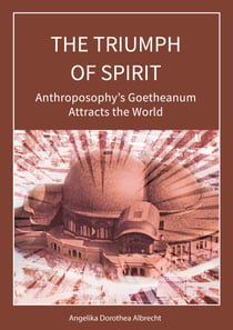 The Triumph of Spirit - Anthroposophy's Goetheanum Attracts the World