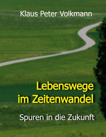 Lebenswege im Zeitenwandel - Spuren in die Zukunft