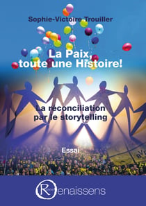 La Paix, toute une histoire! - La réconciliation par le storytelling