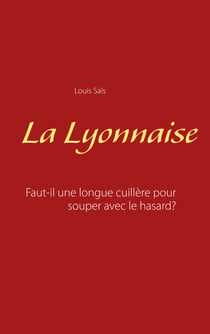 La Lyonnaise - Faut-il une longue cuillère pour souper avec le hasard?