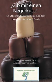 „Gib mir einen Negerkuss!“ - Ein GI Baby im Nachkriegsdeutschland auf der großen Suche nach Daddy