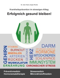 Erfolgreich gesund bleiben! - Krankheitsprävention im stressigen Alltag
