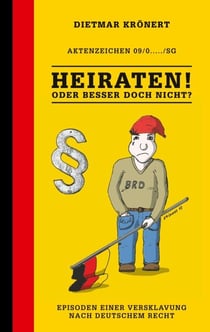 Heiraten! Oder besser doch nicht? - Episoden einer Versklavung nach deutschem Recht
