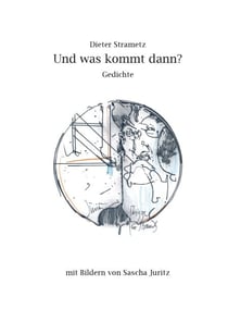 Und was kommt dann? - Gedichte mit Bildern von Sascha Juritz