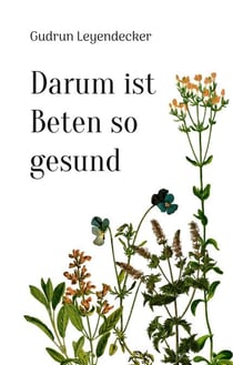 Darum ist Beten so gesund - Beten - ein Geschenk