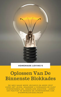 Oplossen Van De Binnenste Blokkades - De Weg Naar Meer Vrijheid En Meer Zest Voor Het Leven, Waarmee U Gemakkelijk Kunt Overwinnen Uw, Innerlijke Angsten - Leren Om Positief Te Denken En Verminderen Van Stemmingswisselingen